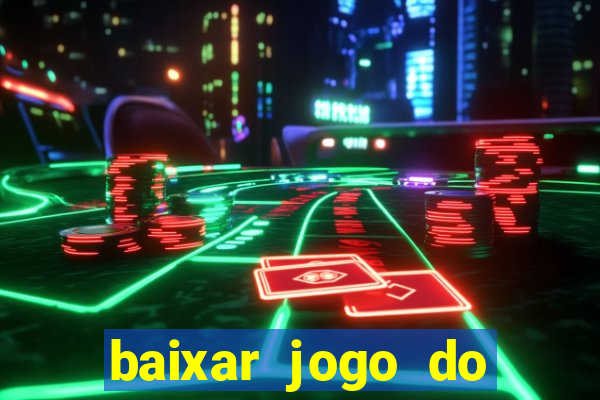 baixar jogo do tigrinho para ganhar dinheiro